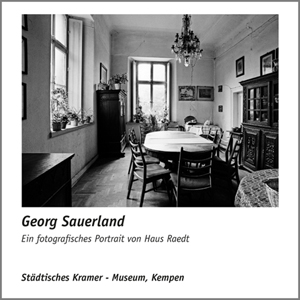 Georg Sauerland<br />Ein fotografisches Portrait von Haus Raedt<br />Herausgeber: Städtisches Kramer-Museum, Kempen