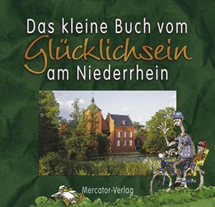 Das kleine Buch vom Glücklichsein am Niederrhein<br />Mercator-Verlag, Duisburg